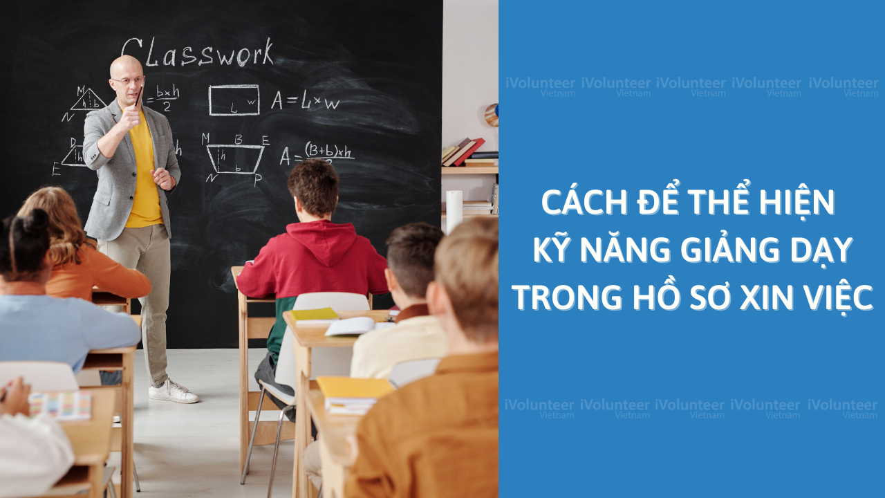 Cách Để Thể Hiện Kỹ Năng Giảng Dạy Trong Hồ Sơ Xin Việc