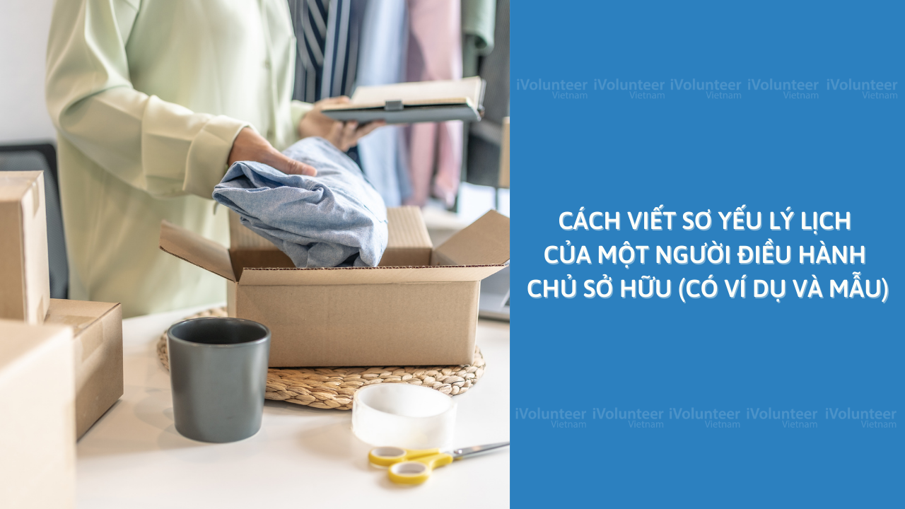 Cách Viết Sơ Yếu Lý Lịch Của Một Người Điều Hành Chủ Sở Hữu (Có Ví Dụ Và Mẫu)