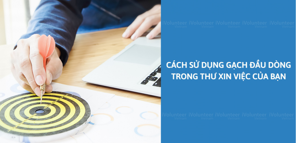 Cách Sử Dụng Gạch Đầu Dòng Trong Thư Xin Việc Của Bạn