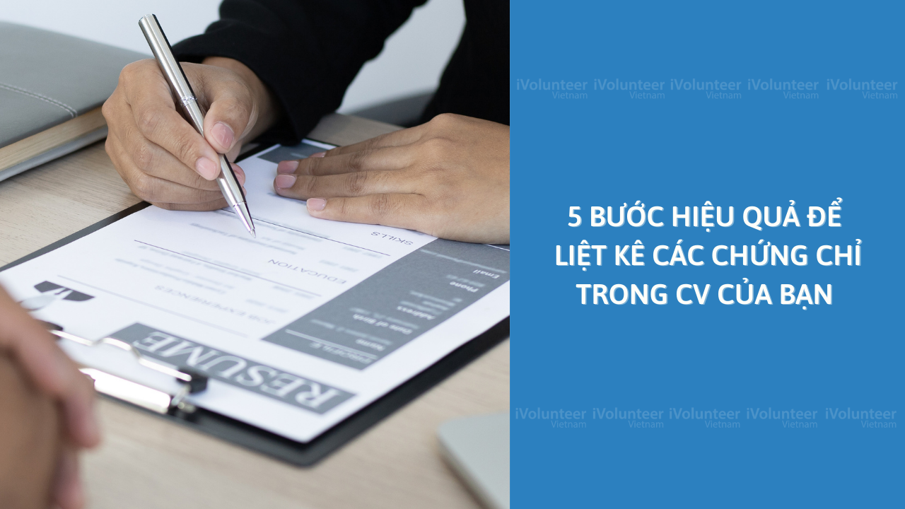 5 Bước Hiệu Quả Để Liệt Kê Các Chứng Chỉ Trong CV Của Bạn