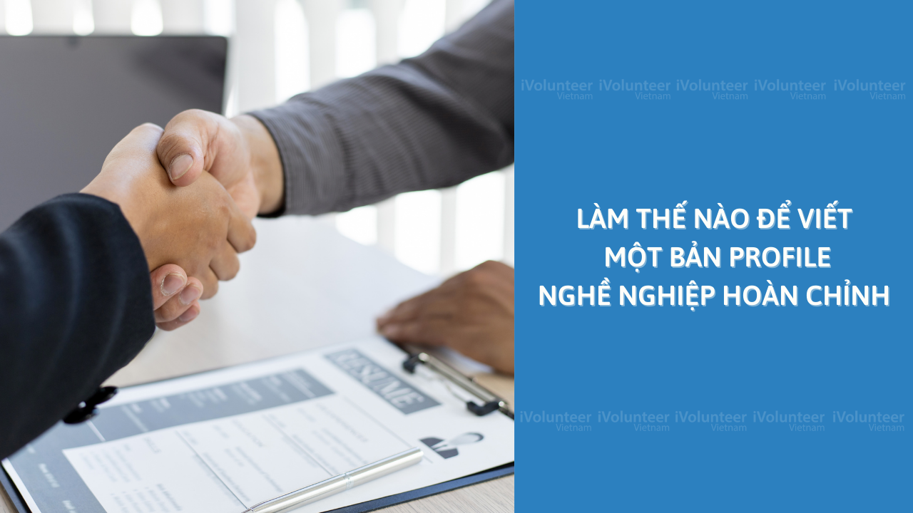 Làm Thế Nào Để Viết Một Bản Profile Nghề Nghiệp Hoàn Chỉnh