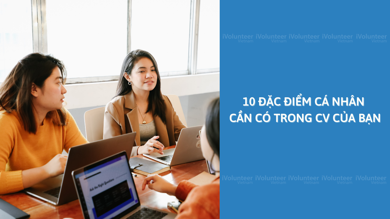 10 Đặc Điểm Cá Nhân Cần Có Trong CV Của Bạn