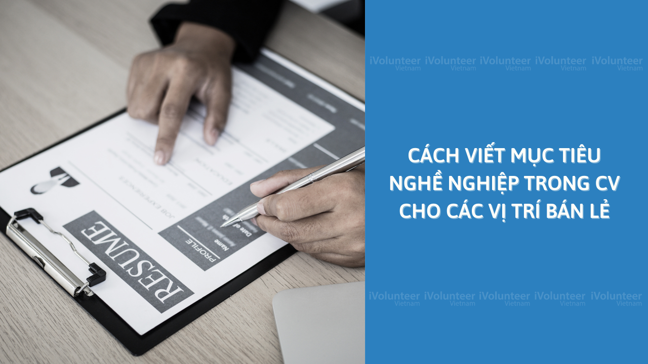 Cách Viết Mục Tiêu Nghề Nghiệp Trong CV Cho Các Vị Trí Bán Lẻ