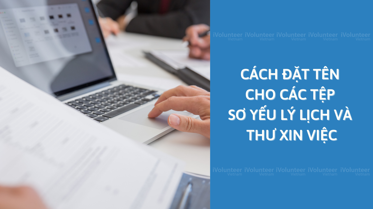 Cách Đặt Tên Cho Các Tệp Sơ Yếu Lý Lịch Và Thư Xin Việc