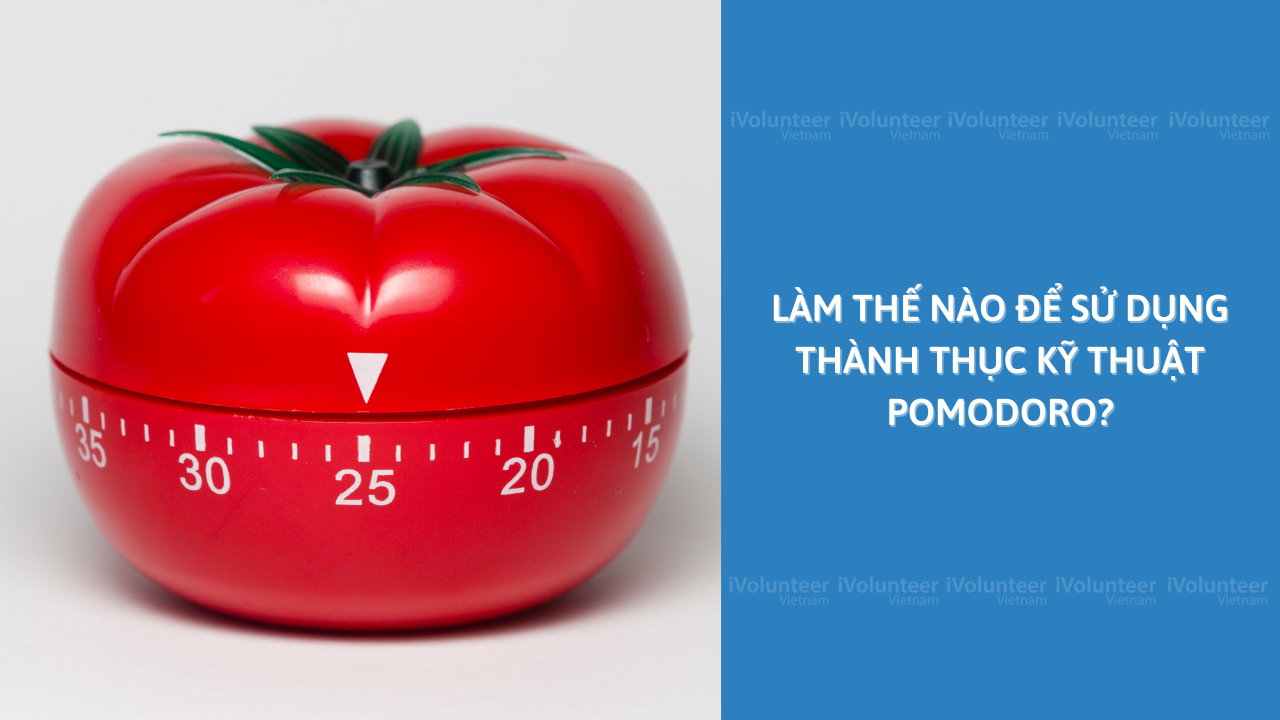 Làm Thế Nào Để Sử Dụng Thành Thục Kỹ Thuật Pomodoro?