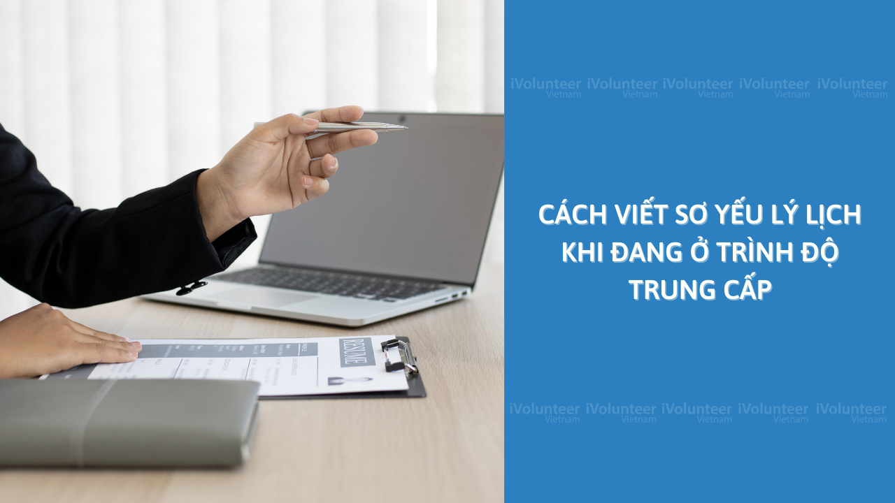 Cách Viết Sơ Yếu Lý Lịch Khi Đang Ở Trình Độ Trung Cấp