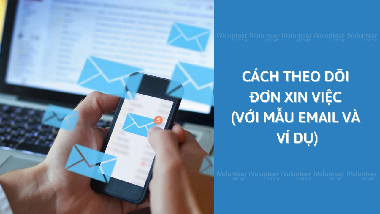 Cách Theo Dõi Đơn Xin Việc (Với Mẫu Email Và Ví Dụ)