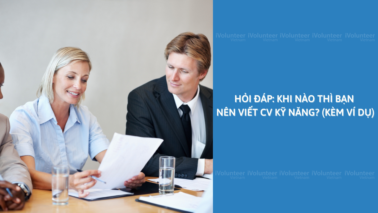 Hỏi Đáp: Khi Nào Thì Bạn Nên Viết CV Kỹ Năng? (Kèm Ví Dụ)