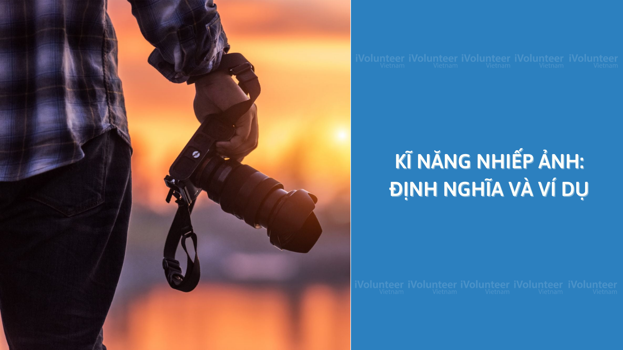 Kĩ Năng Nhiếp Ảnh: Định Nghĩa Và Ví Dụ