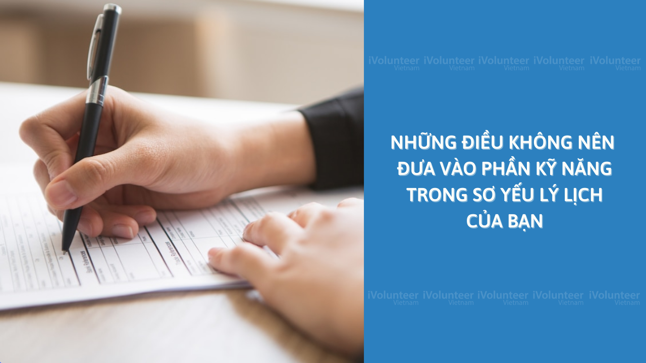 Những Điều Không Nên Đưa Vào Phần Kỹ Năng Trong Sơ Yếu Lý Lịch Của Bạn