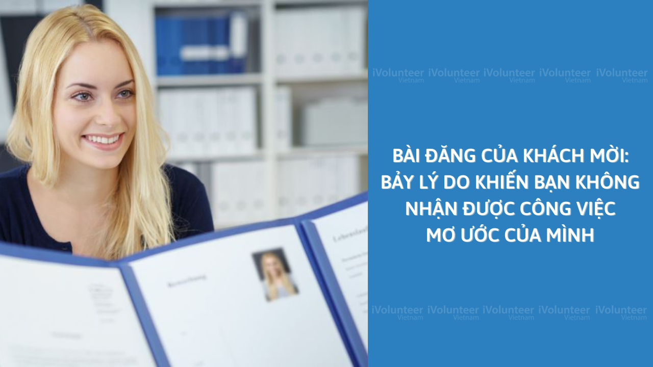 Bài Đăng Của Khách Mời: Bảy Lý Do Khiến Bạn Không Nhận Được Công Việc Mơ Ước Của Mình