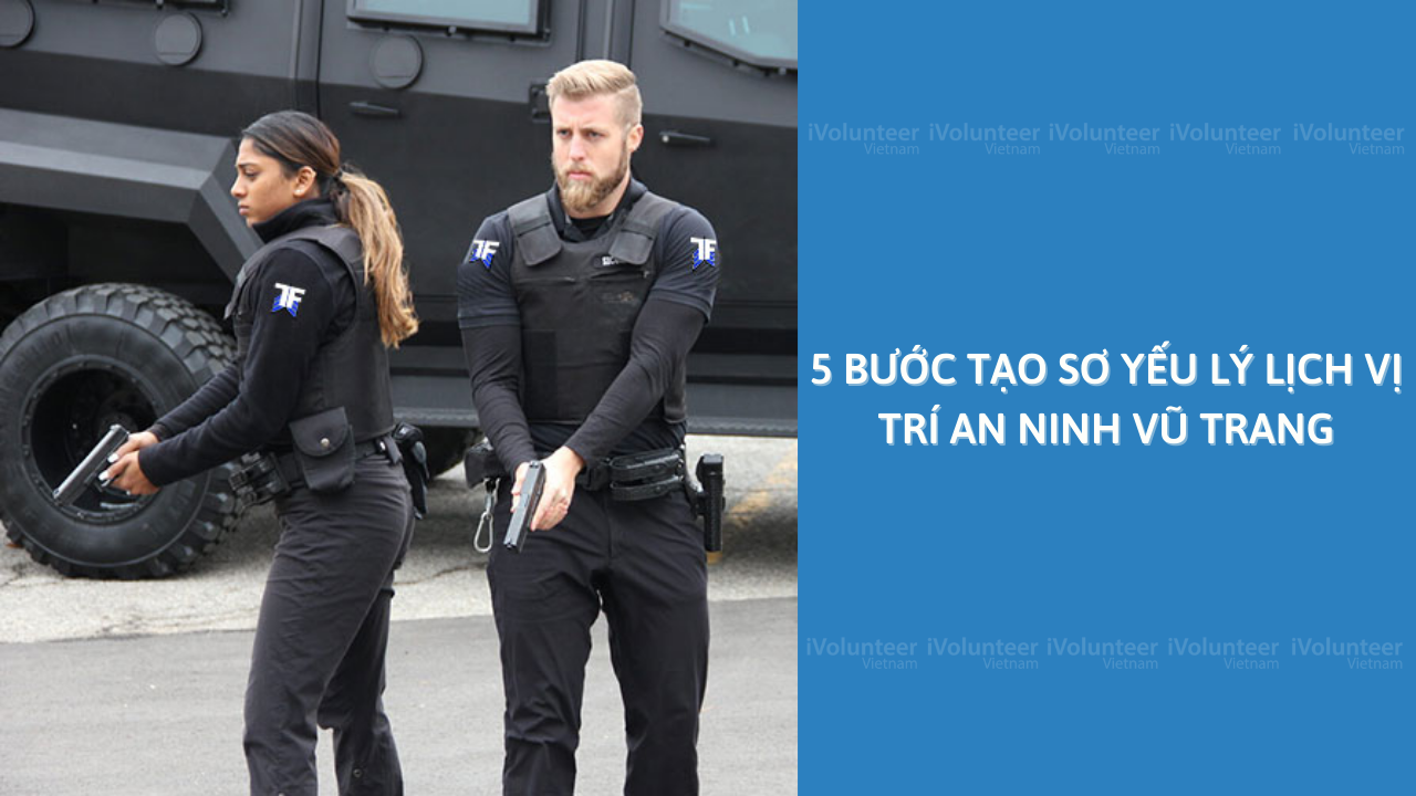 5 Bước Tạo Sơ Yếu Lý Lịch Vị Trí An Ninh Vũ Trang