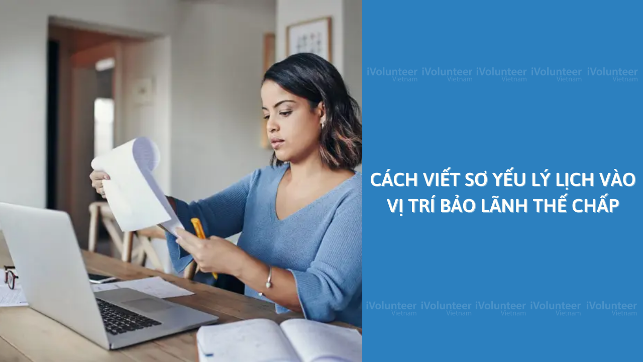 Cách Viết Sơ Yếu Lý Lịch Vào Vị Trí Bảo Lãnh Thế Chấp