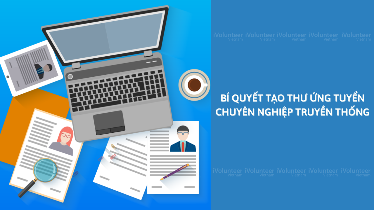 Bí Quyết Tạo Thư Ứng Tuyển Chuyên Nghiệp Truyền Thống