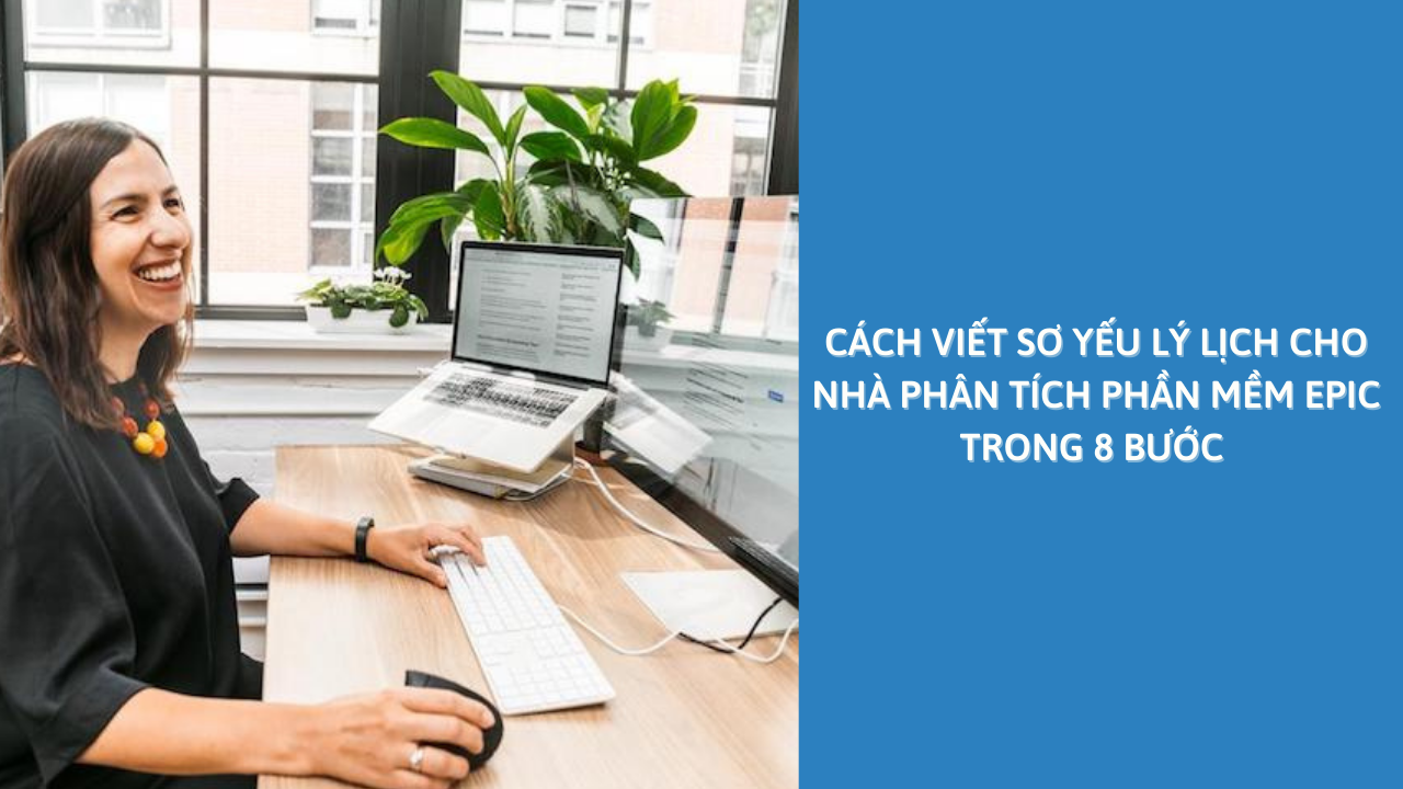 Cách Viết Sơ Yếu Lý Lịch Cho Nhà Phân Tích Phần Mềm Epic Trong 8 Bước