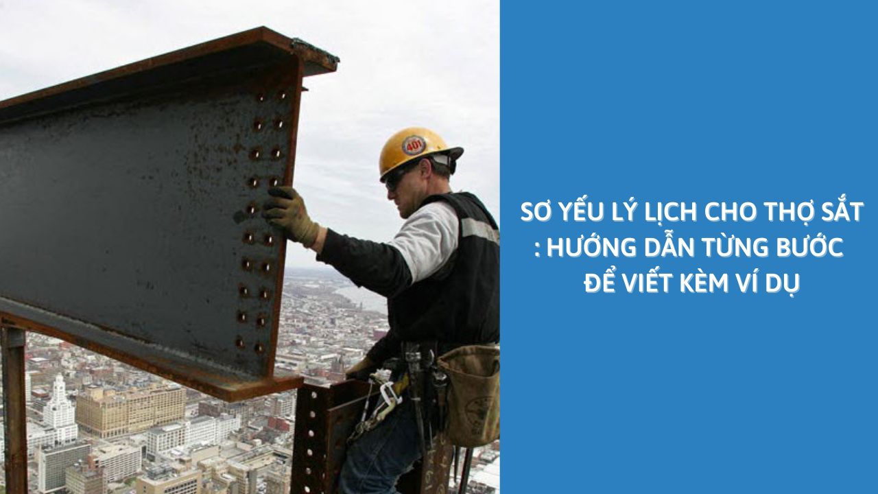 Sơ Yếu Lý Lịch Cho Thợ Sắt : Hướng Dẫn Từng Bước Để Viết Kèm Ví Dụ