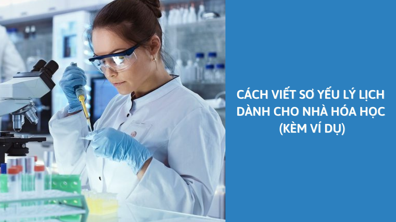 Cách Viết Sơ Yếu Lý Lịch Dành Cho Nhà Hóa Học (Kèm Ví Dụ)