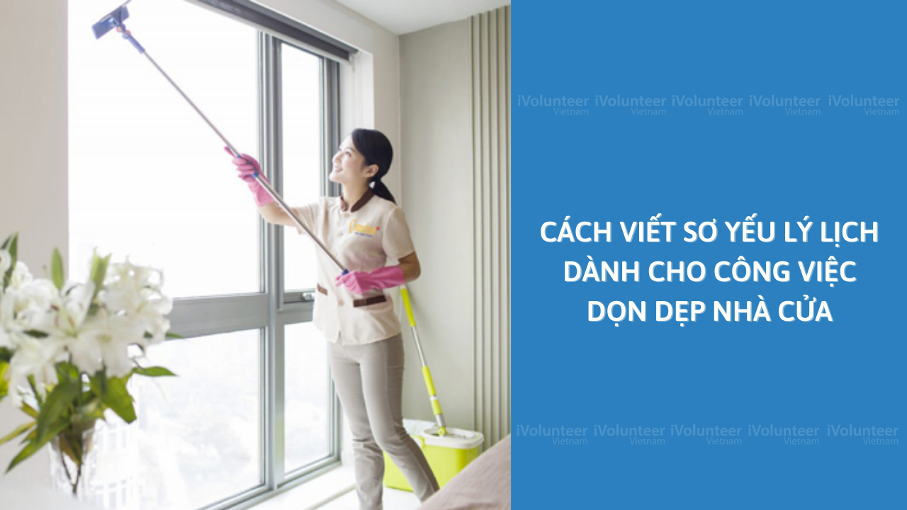 Cách Viết Sơ Yếu Lý Lịch Dành Cho Công Việc Dọn Dẹp Nhà Cửa