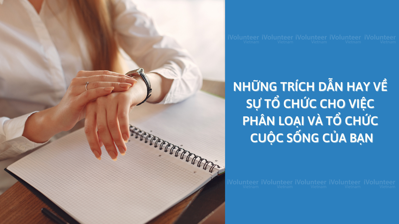 Những Trích Dẫn Hay Về Sự Tổ Chức Cho Việc Phân Loại Và Tổ Chức Cuộc Sống Của Bạn