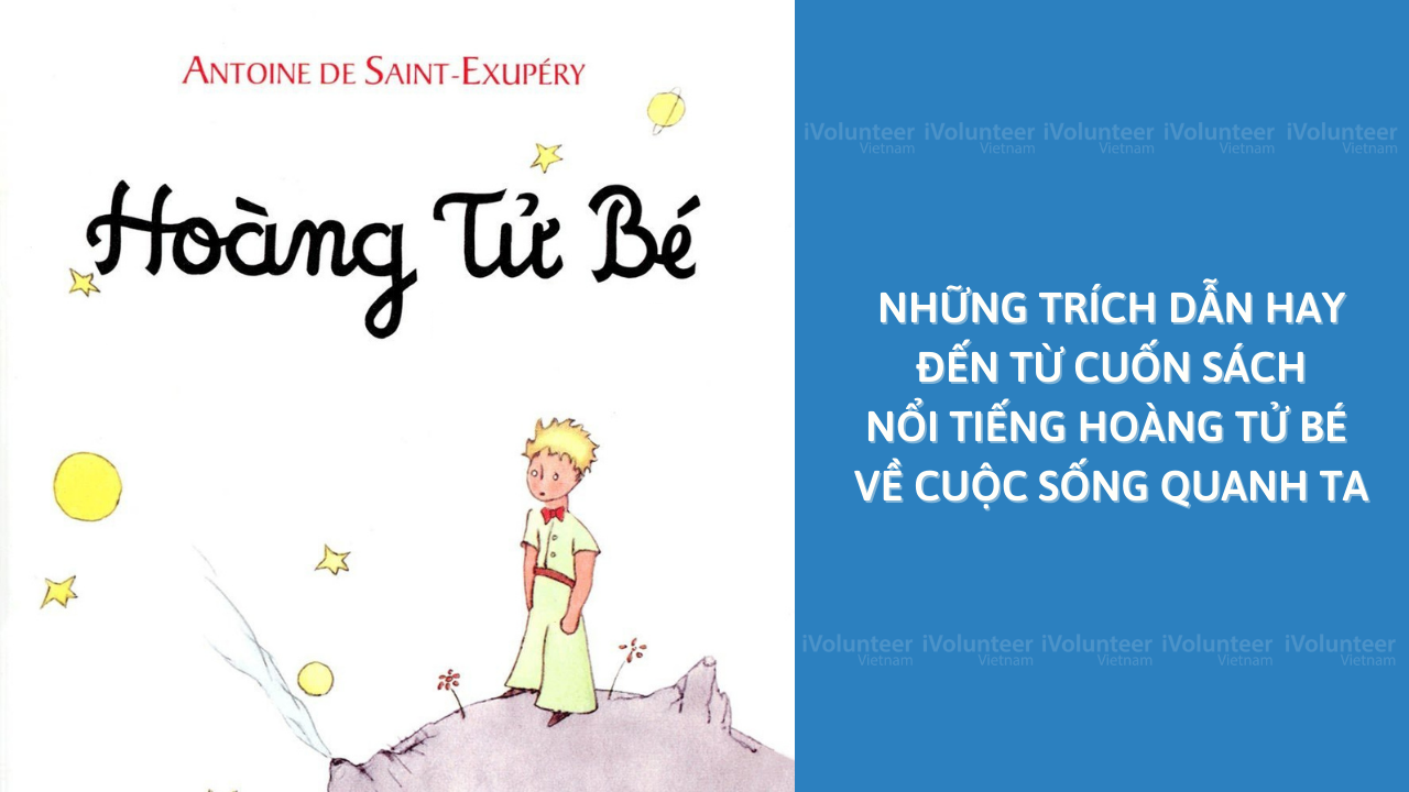 Những Trích Dẫn Hay Đến Từ Cuốn Sách Nổi Tiếng Hoàng Tử Bé Về Cuộc Sống Quanh Ta