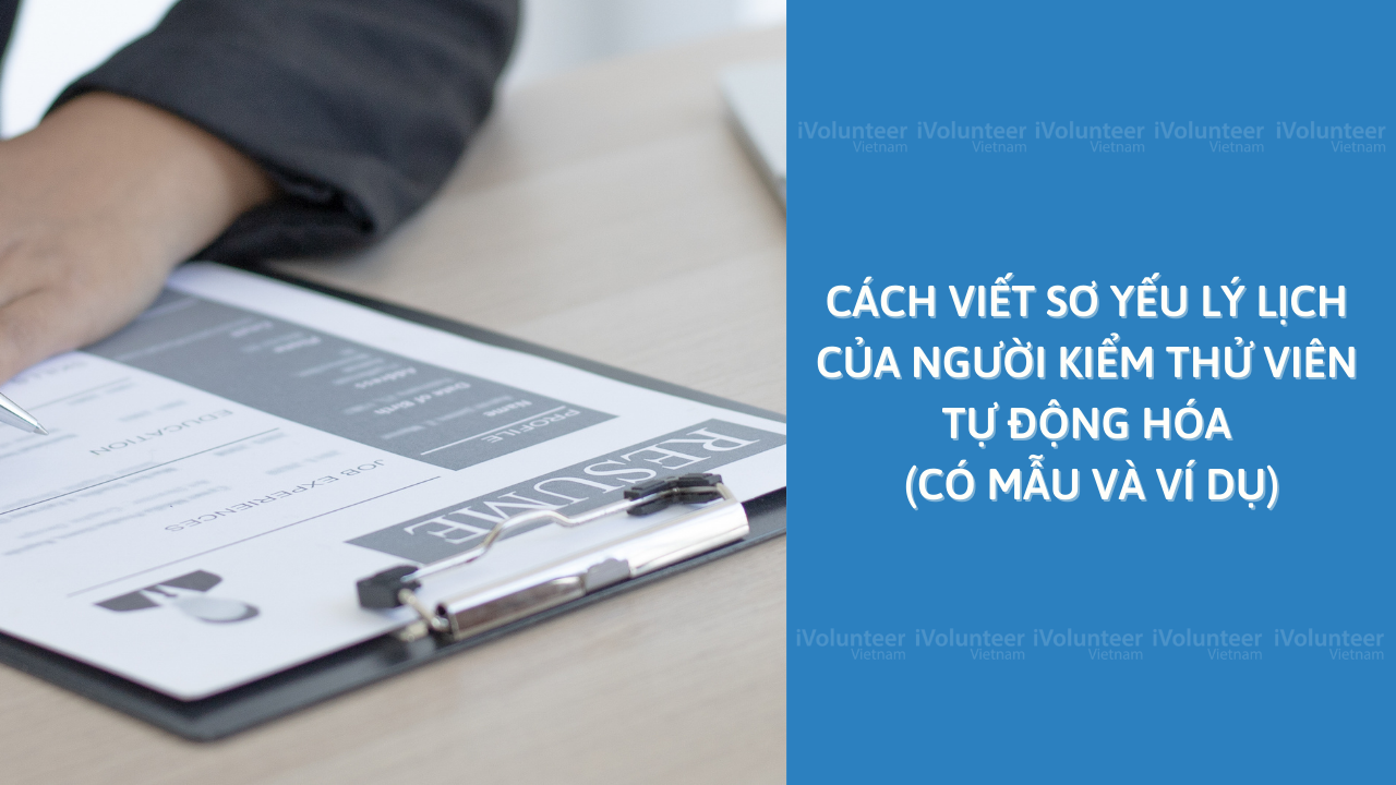 Cách Viết Sơ Yếu Lý Lịch Của Người Kiểm Thử Viên Tự Động Hóa (Có Mẫu Và Ví Dụ)