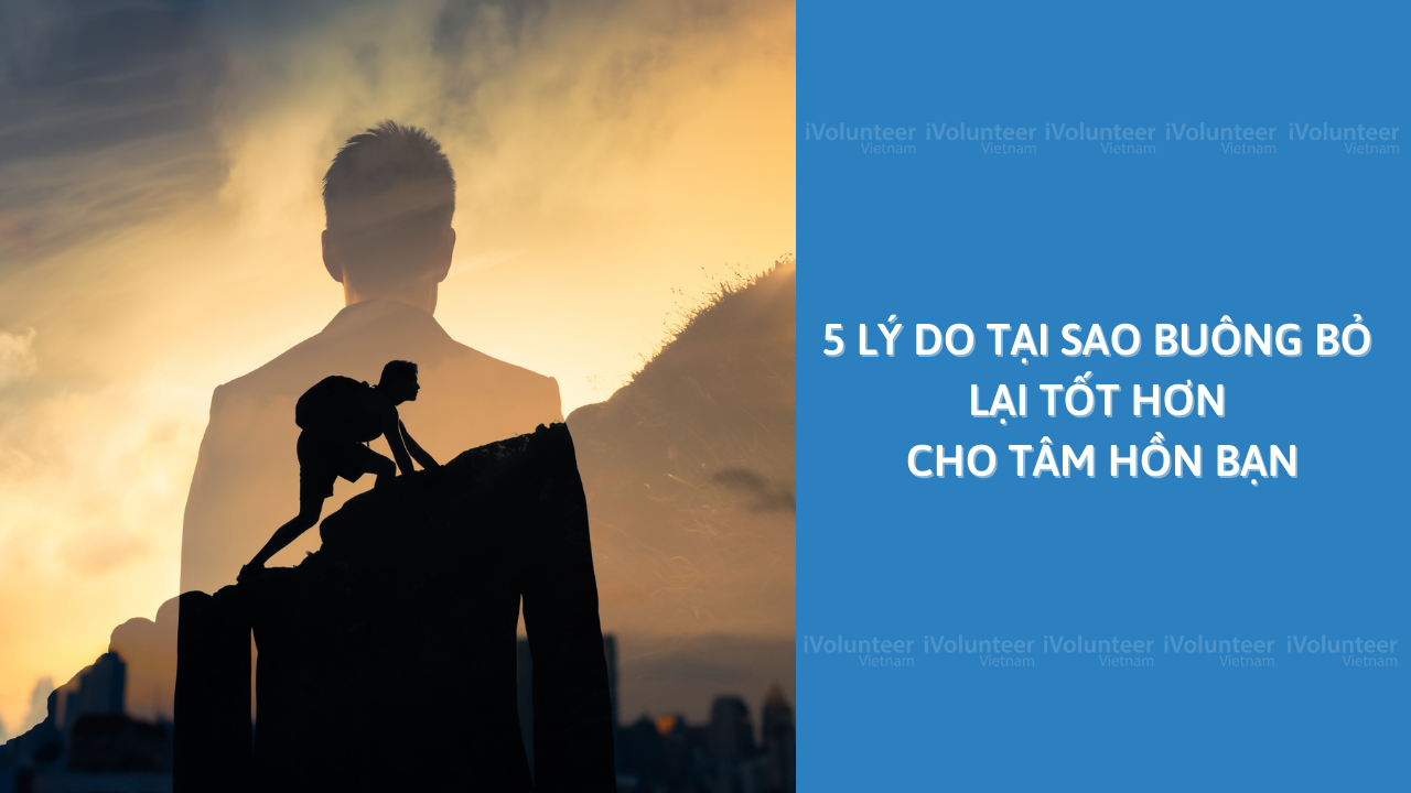 5 Lý Do Tại Sao Buông Bỏ Lại Tốt Hơn Cho Tâm Hồn Bạn