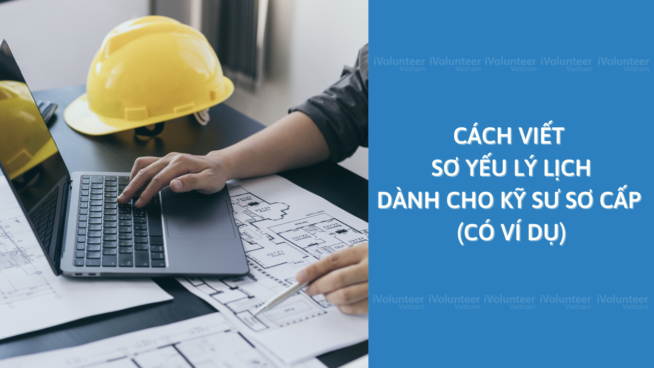 Cách Viết Sơ yếu Lý Lịch Dành Cho Kỹ Sư Sơ Cấp (Có Ví Dụ)