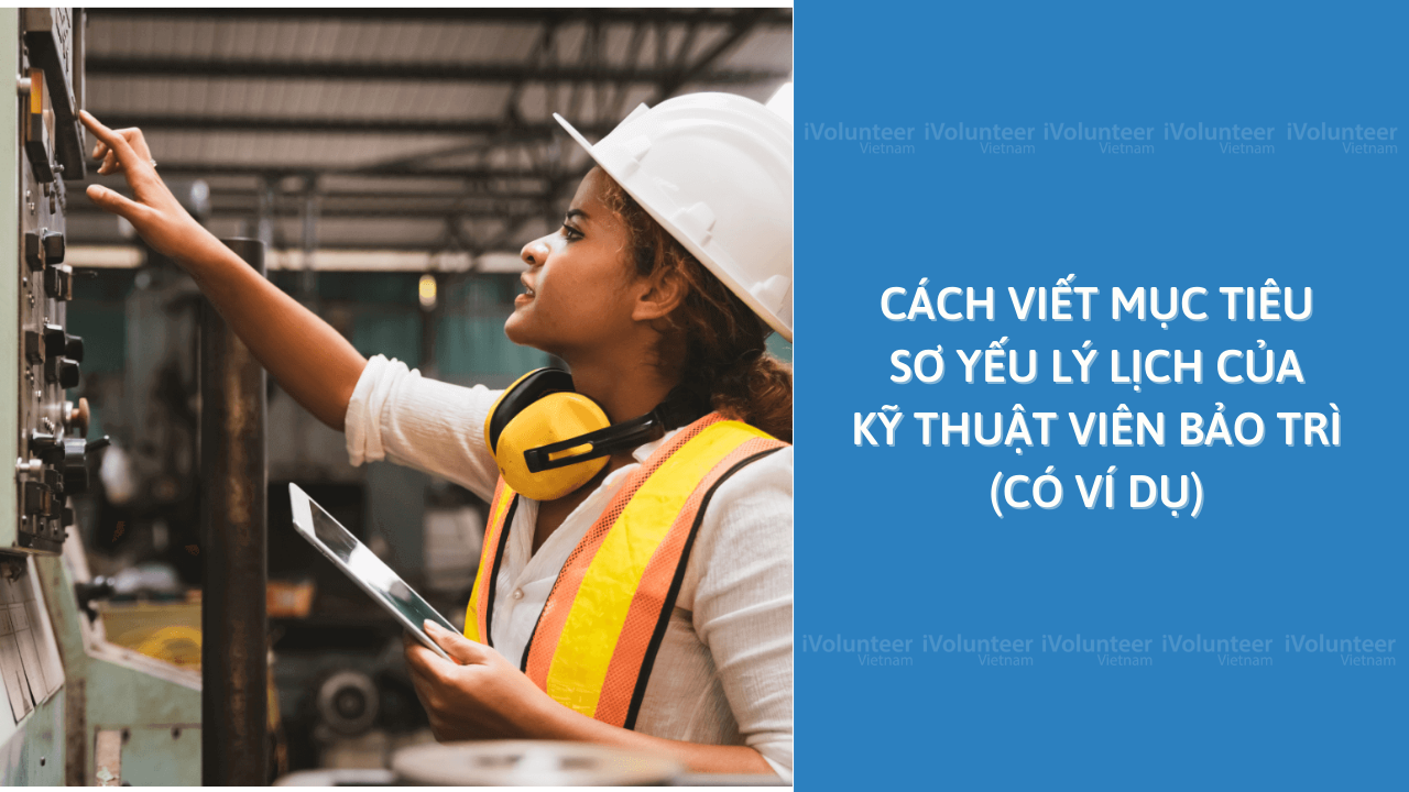 Cách Viết Mục Tiêu Sơ Yếu Lý Lịch Của Kỹ Thuật Viên Bảo Trì (Có Ví Dụ)