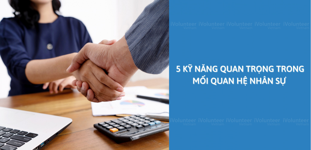 5 Kỹ Năng Quan Trọng Trong Mối Quan Hệ Nhân Sự