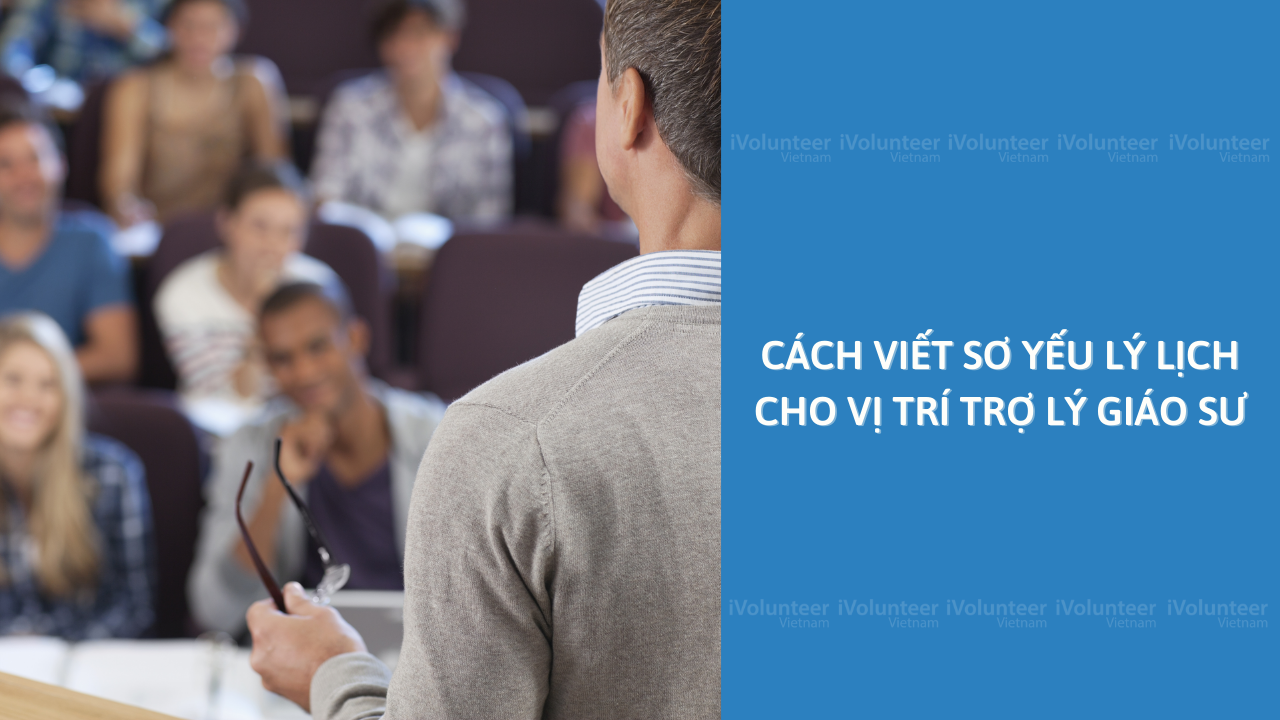 Cách Viết Sơ Yếu Lý Lịch Cho Vị Trí Trợ Lý Giáo Sư