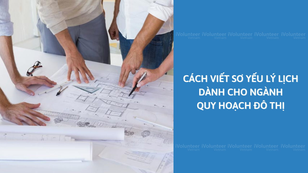 Cách Viết Sơ Yếu Lý Lịch Dành Cho Ngành Quy Hoạch Đô Thị