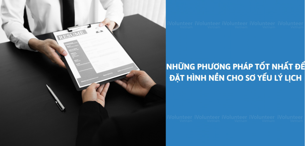 Những Phương Pháp Tốt Nhất Để Đặt Hình Nền Cho Sơ Yếu Lý Lịch