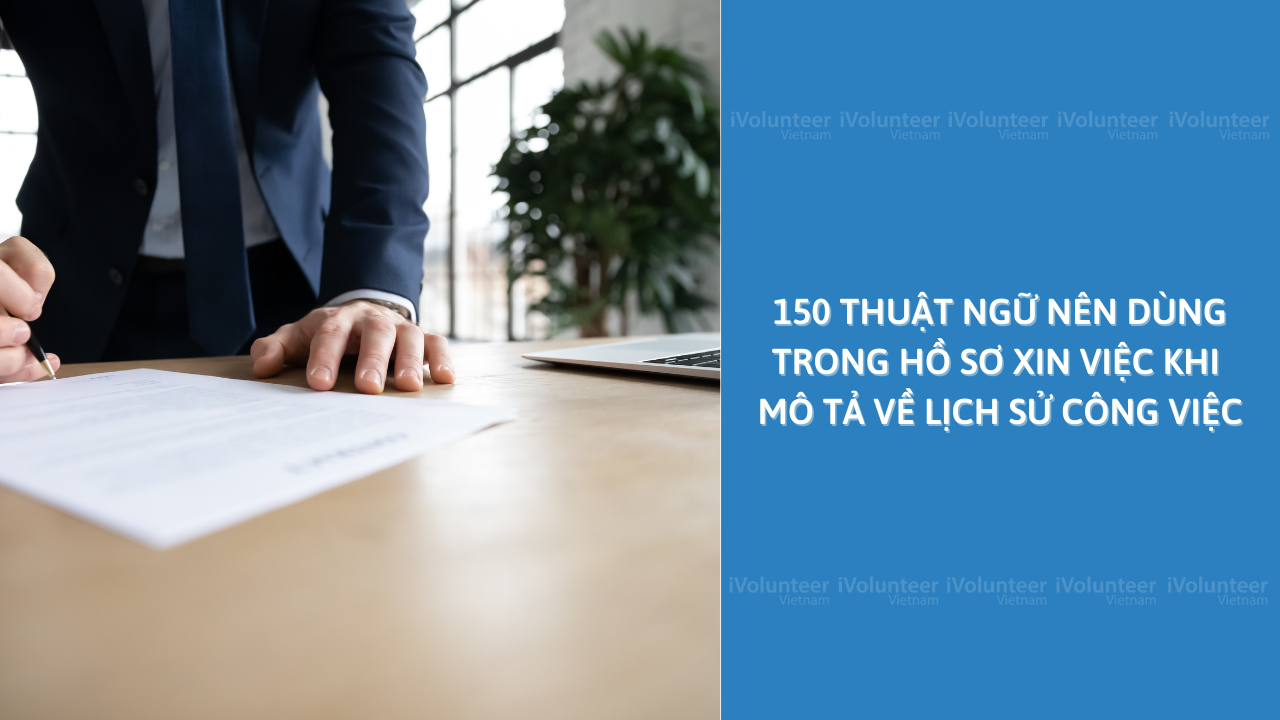 150 Thuật Ngữ Nên Dùng Trong Hồ Sơ Xin Việc Khi Mô Tả Về Lịch Sử Công Việc