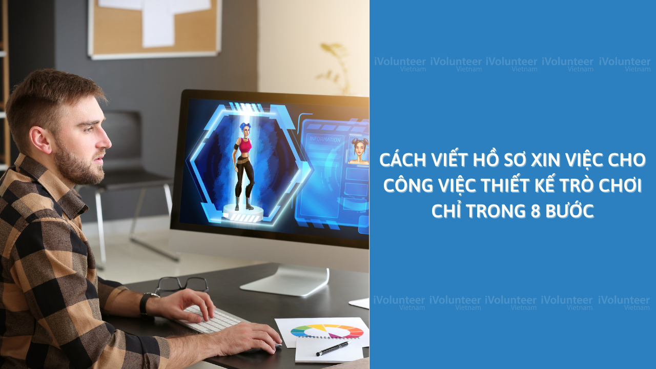 Cách Viết Hồ Sơ Xin Việc Cho Công Việc Thiết Kế Trò Chơi Chỉ Trong 8 Bước