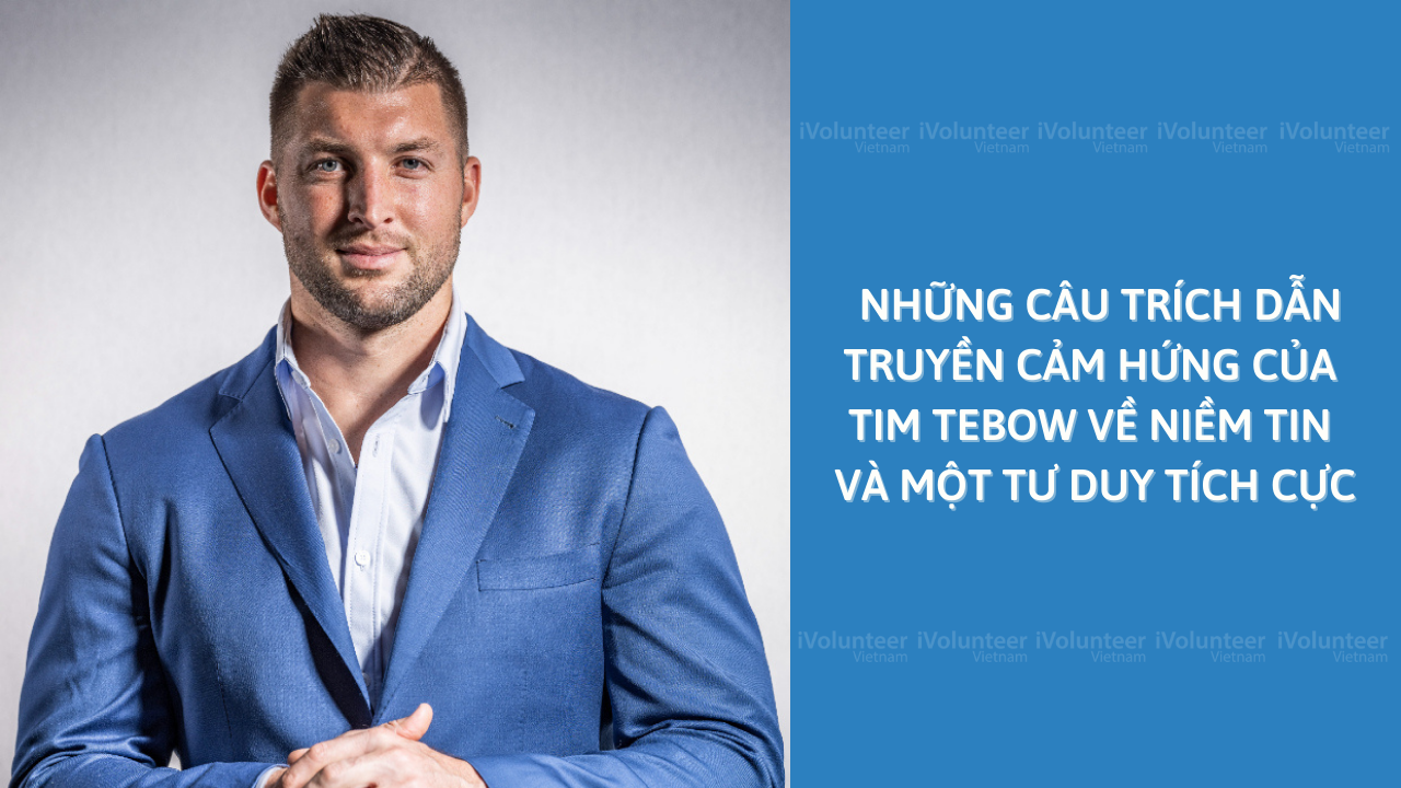 Những Câu Trích Dẫn Truyền Cảm Hứng Của Tim Tebow Về Niềm Tin Và Một Tư Duy Tích Cực