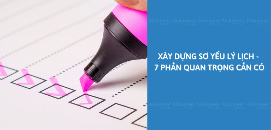 Xây Dựng Sơ Yếu Lý Lịch - 7 Phần Quan Trọng Cần Có