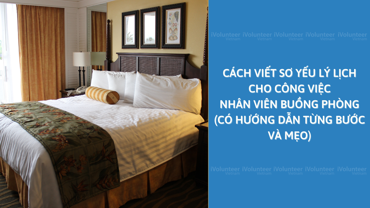 Cách Viết Sơ Yếu Lý Lịch Cho Công Việc Nhân Viên Buồng Phòng (Có Hướng Dẫn Từng Bước Và Mẹo)