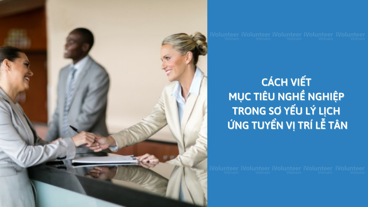 Cách Viết Mục Tiêu Nghề Nghiệp Trong Sơ Yếu Lý Lịch Ứng Tuyển Vị Trí Lễ Tân