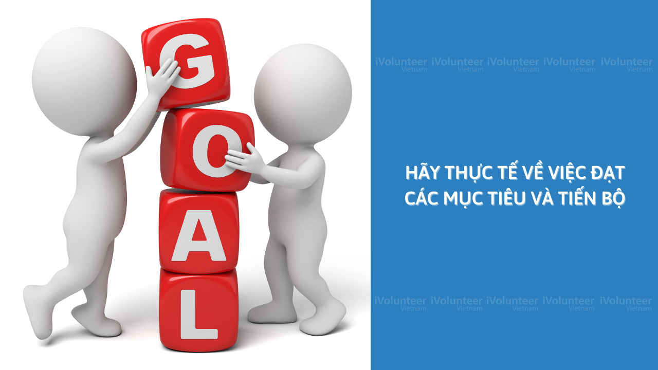 Hãy Thực Tế Về Việc Đạt Các Mục Tiêu Và Tiến Bộ