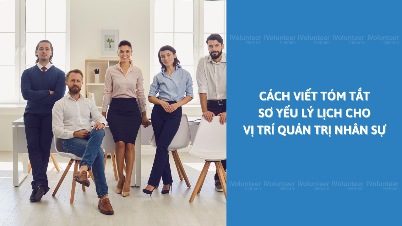 Cách Viết Tóm Tắt Sơ Yếu Lý Lịch Cho Vị Trí Quản Trị Nhân Sự