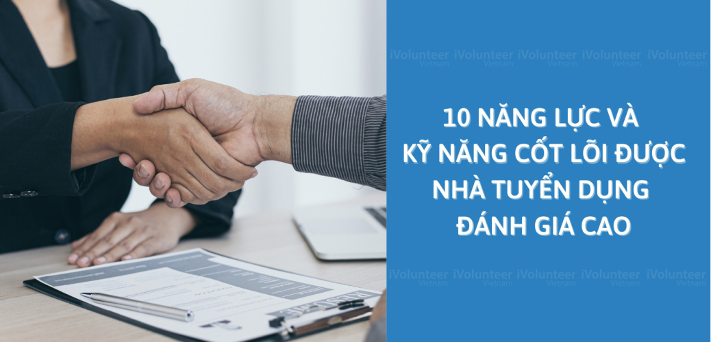 10 Năng Lực Và Kỹ Năng Cốt Lõi Được Nhà Tuyển Dụng Đánh Giá Cao