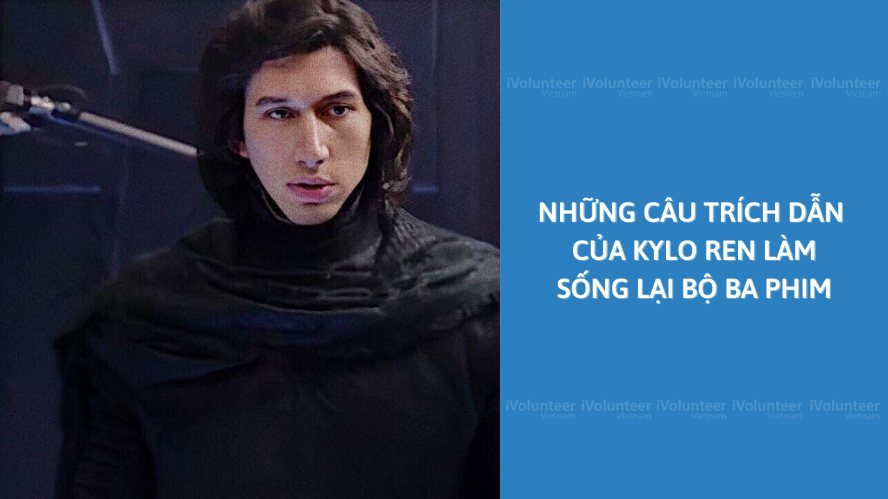 Những Câu Trích Dẫn Của Kylo Ren Làm Sống Lại Bộ Ba Phim