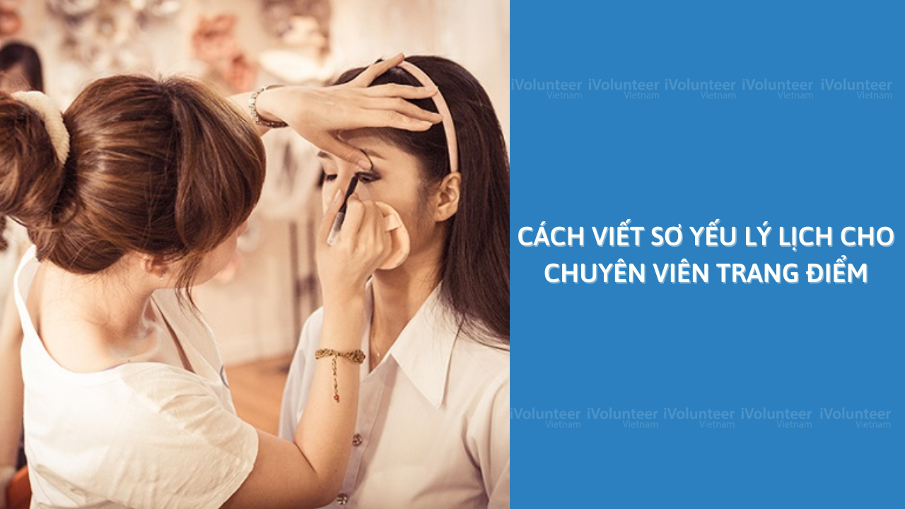 Cách Viết Sơ Yếu Lý Lịch Cho Chuyên Viên Trang Điểm