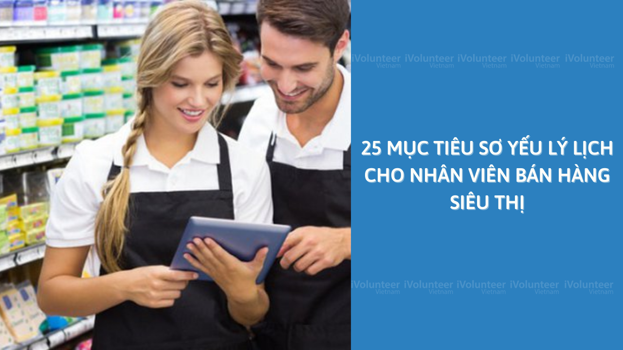 25 Mục Tiêu Sơ Yếu Lý Lịch Cho Nhân Viên Bán Hàng Siêu Thị