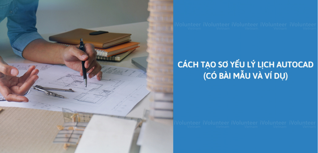 Cách Tạo Sơ Yếu Lý Lịch AutoCAD (Có Bài Mẫu Và Ví Dụ)