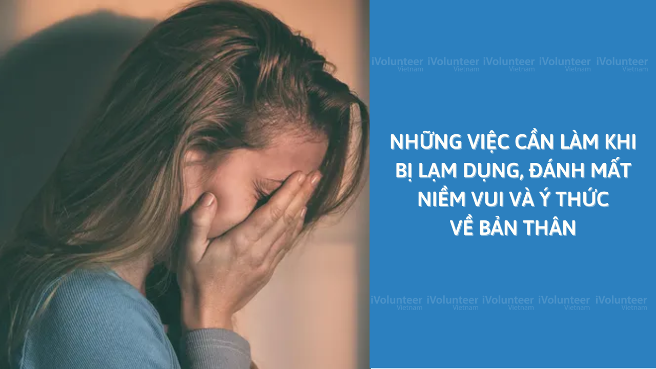 Những Việc Cần Làm Khi Bị Lạm Dụng, Đánh Mất Niềm Vui Và Ý Thức Về Bản Thân