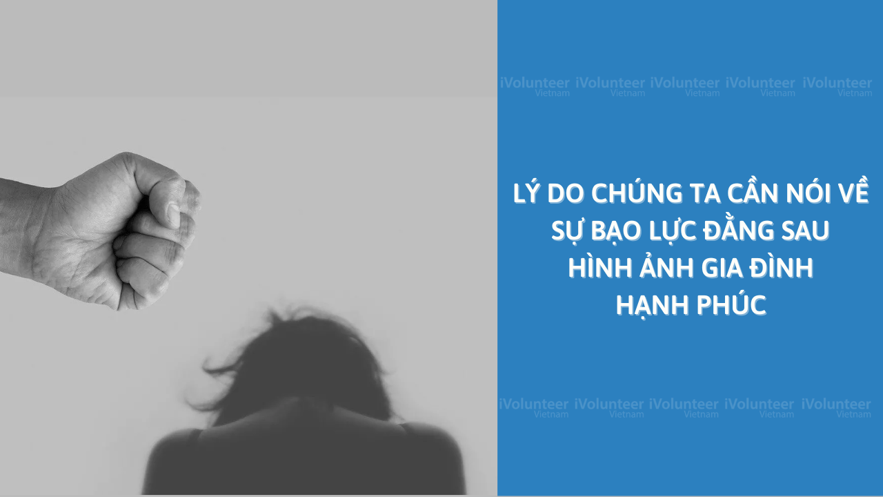 Lý Do Chúng Ta Cần Nói Về Sự Bạo Lực Đằng Sau Hình Ảnh Gia Đình Hạnh Phúc