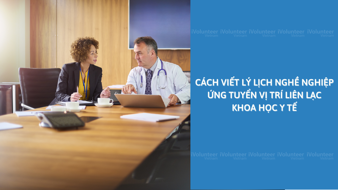 Cách Viết Lý Lịch Nghề Nghiệp Ứng Tuyển Vị Trí Liên Lạc Khoa Học Y Tế