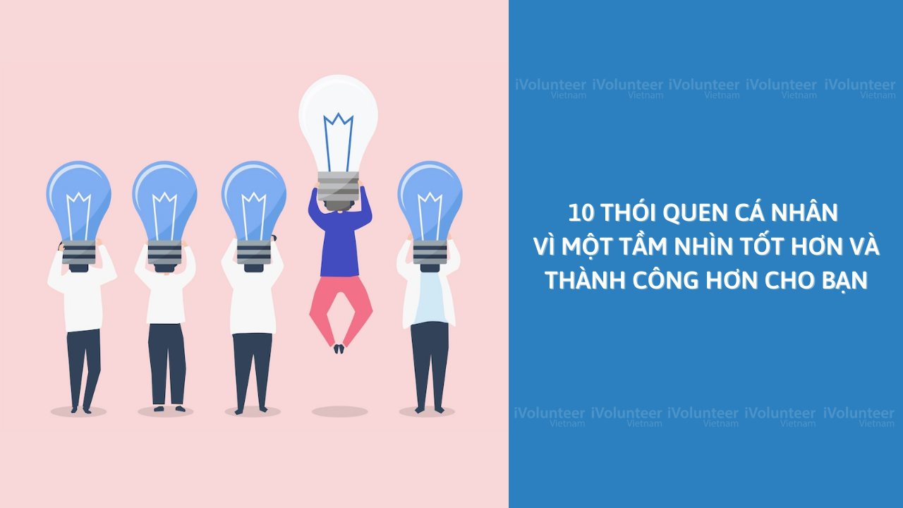 10 Thói Quen Cá Nhân Vì Một Tầm Nhìn Tốt Hơn Và Thành Công Hơn Cho Bạn