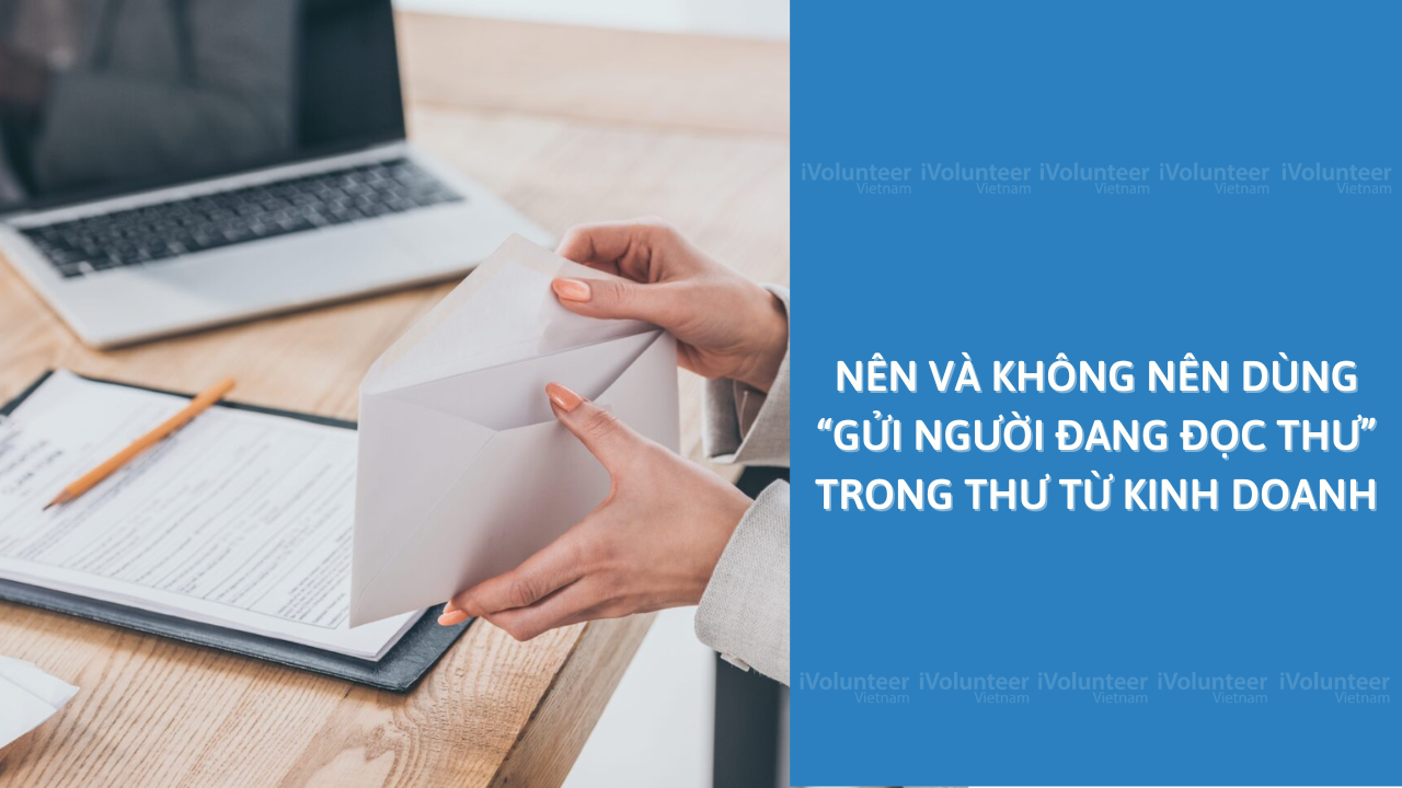 Nên Và Không Nên Dùng “Gửi Người Đang Đọc Thư” Trong Thư Từ Kinh Doanh